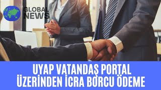 Edevlet Uyap Vatandaş Portal Üzerinden İcra Dosya Borcu Nasıl Ödenir İnternetten İcra Borcu Ödeme