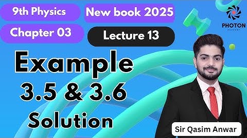 Solution of Example 3.5 & 3.6 || Class 09 Physics New Book 2025 || Chapter 03 || Lecture 13 || 