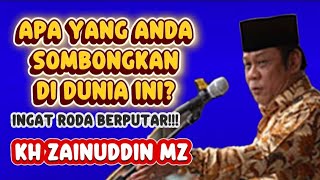 apa yang anda sombongkan didunia ini | kh zainuddin mz
