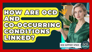 How Are OCD And Co-occurring Conditions Linked? - OCD Support Space
