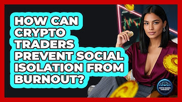 How Can Crypto Traders Prevent Social Isolation From Burnout? - Crypto Trading Strategists