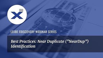 Best Practices: Near Duplicate ("NearDup") Identification