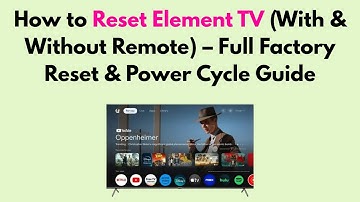 How to Reset Element TV (With & Without Remote) – Full Factory Reset & Power Cycle Guide