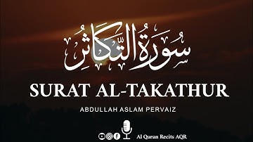 Surat At-Takāthur (The Rivalry in world increase) Abdullah Aslam Pervaiz |- سورة التكاثر