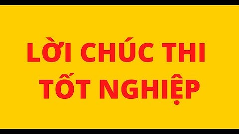 LỜI CHÚC THI TỐT NGHIỆP