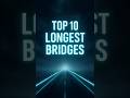 Top 10 Longest Bridges in the World 🌉 #top10 #shorts