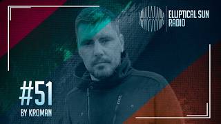 Elliptical Sun Radio #51 by @kromanmusic