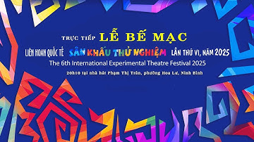 🔴Trực tiếp: Lễ bế mạc Liên hoan Quốc tế Sân khấu thử nghiệm lần thứ VI - năm 2025, tại Ninh Bình