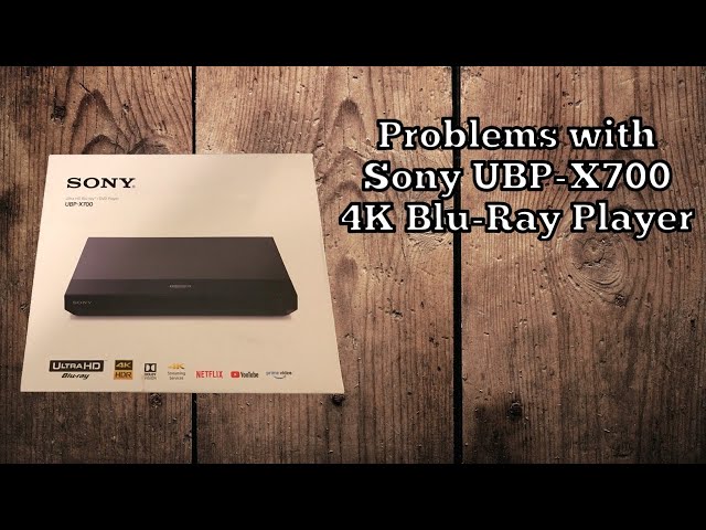 Problems with Sony UBP-X700 4K Blu-Ray Player - YouTube