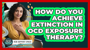 How Do You Achieve Extinction In OCD Exposure Therapy? - OCD Support Space