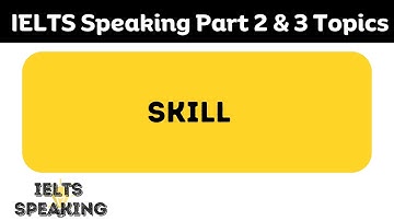 Describe A Skill You Want To Learn - IELTS Speaking Part 2 & 3 Topics