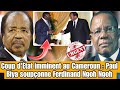 Coup dtat imminent au cameroun  paul biya souponne ferdinand ngoh ngoh