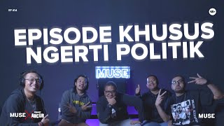 MUSE MEDIA ID x PODCAST ANCUR ft.Popon Kerok & Afif Syafi'i, Episode Khusus Ngerti Politik - Eps #14