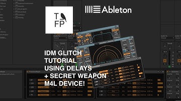 TFP - Ableton Tutorial 5 - IDM Glitches using Delays + M4L Secret Weapon!