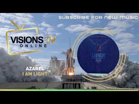 Azarel - I AM Light [Audio Visual] | VisionsTVOnline