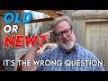 Old or New Is The Wrong Question - Big Family Homestead