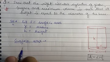 Show that the right circular cylinder of given surface and maximum volume is such that its height...