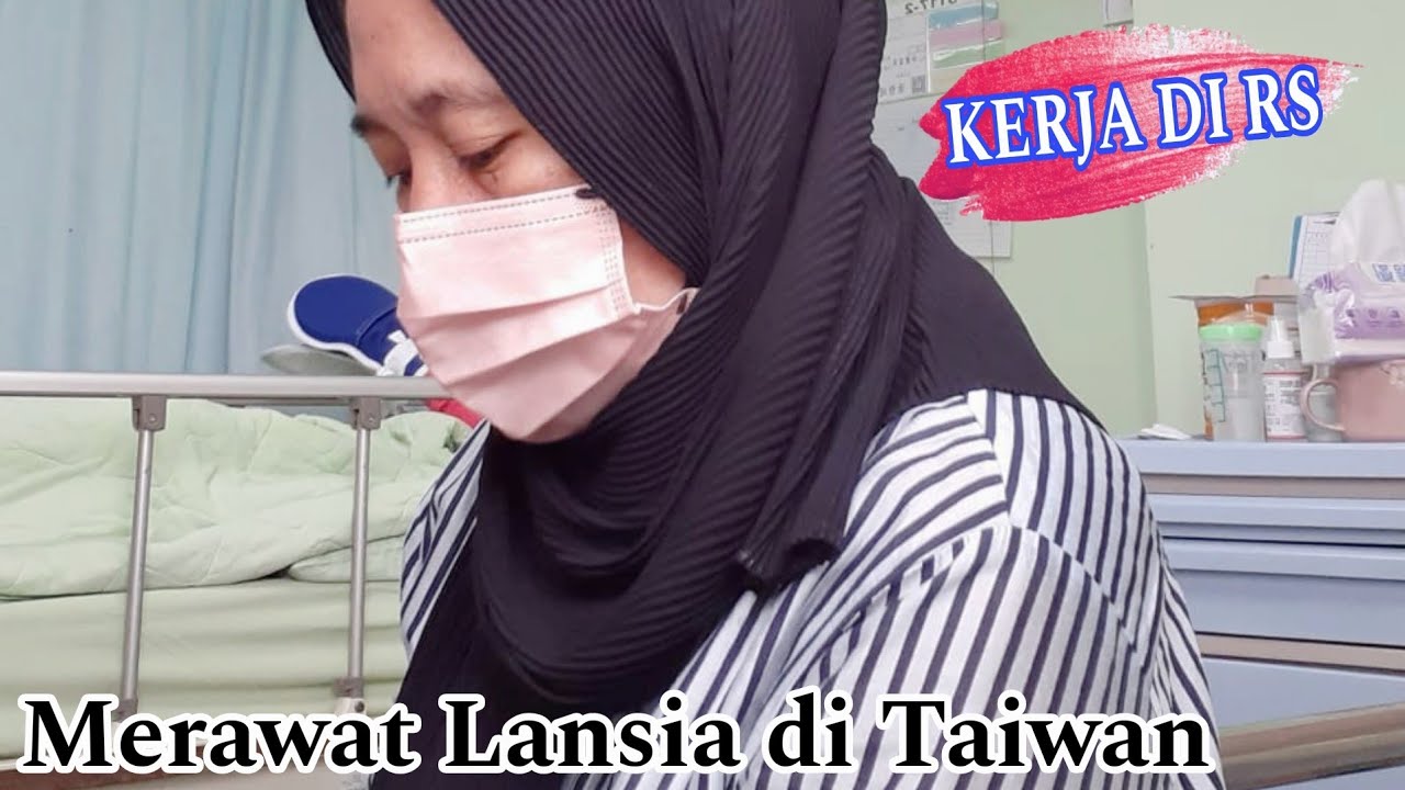 CARA MERAWAT PASIEN DI RUMAH SAKIT - KERJA JAGA LANSIA TAIWAN  SEHARIAN CUCI MUKA SAMPE GANTI POPOK