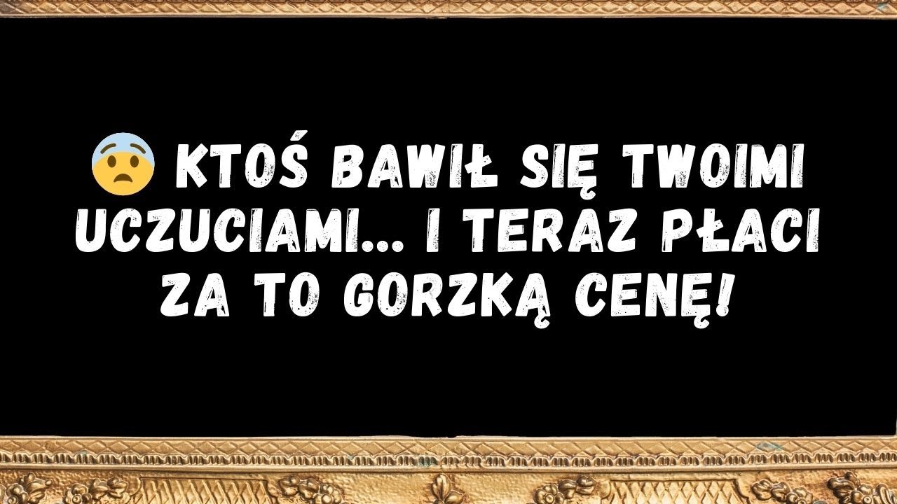 😨 KTOŚ bawił się twoimi uczuciami… i teraz płaci za to gorzką cenę!