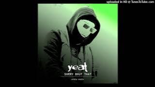 yeat - sorry bout that (INTRO/TOUR VERSION) [orbly remix]