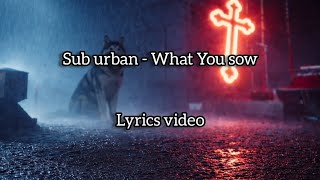 Sub Urban - What You Sow (Lyrics Video)