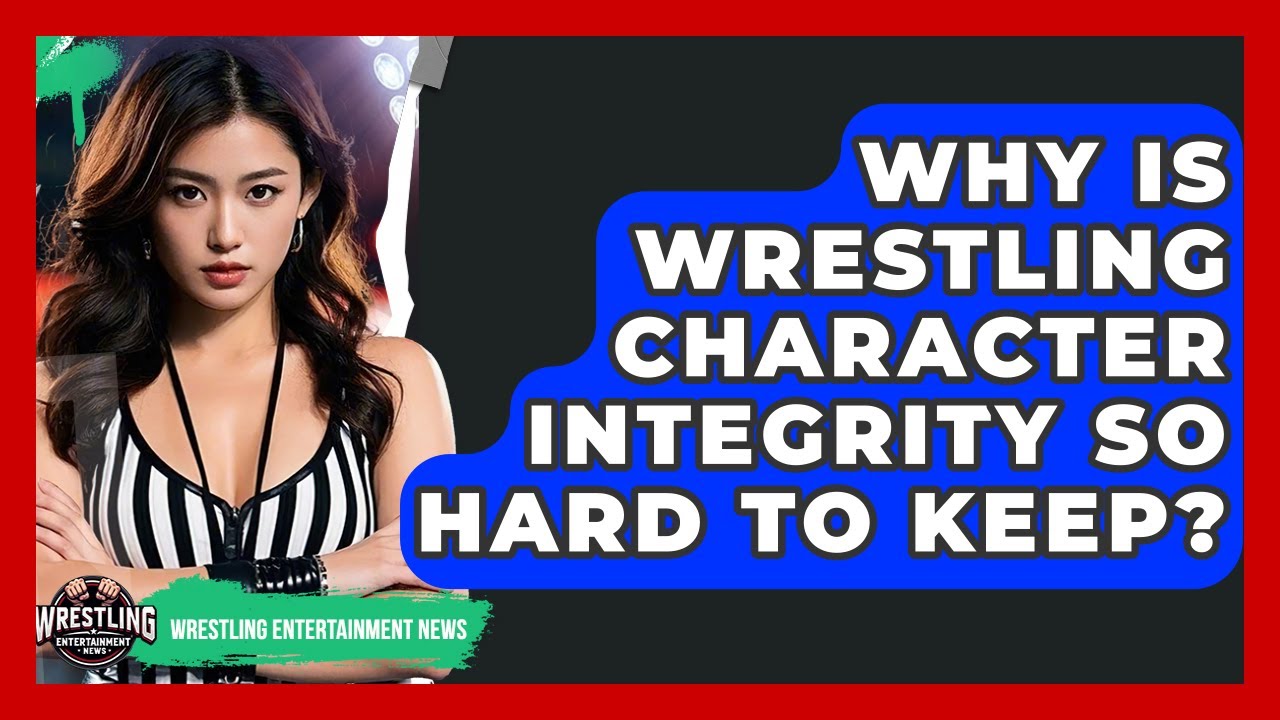 Why Is Wrestling Character Integrity So Hard To Keep? - Wrestling Entertainment News