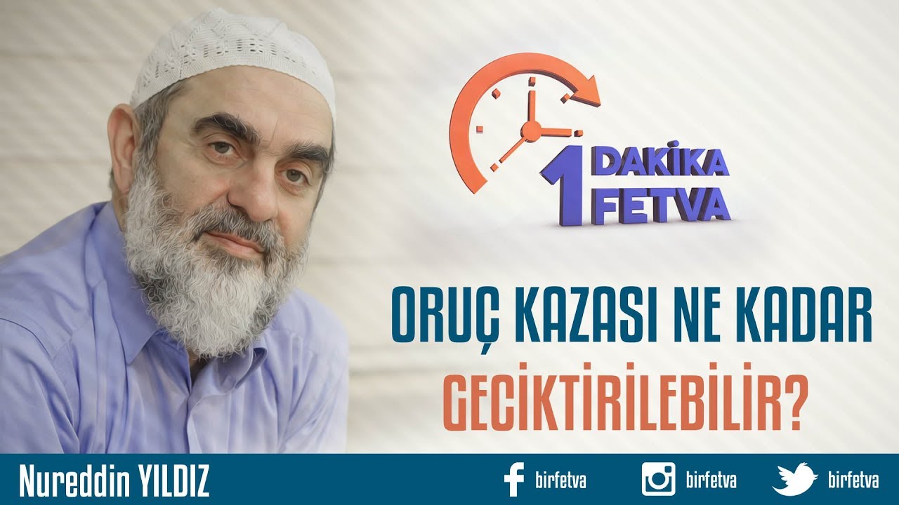 Oruç kazası ne kadar geciktirilebilir?/Birfetva - Nureddin YILDIZ
