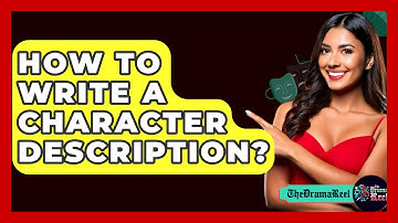 How To Write A Character Description? - The Drama Reel