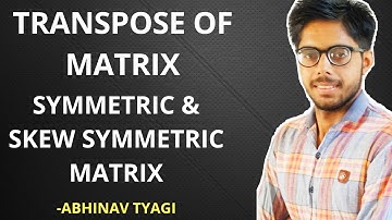 Transpose Of Matrix | Symmetric & Skew Symmetric Matrix | Matrix Class 12 | In Hindi