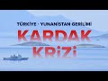 TÜRKİYE-YUNANİSTAN GERİLİMİ: KARDAK KRİZİ