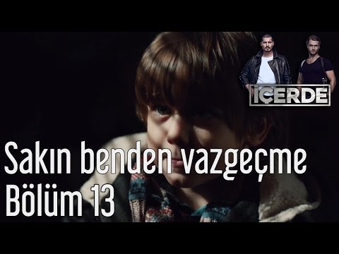 İçerde 13. Bölüm - Sakın Benden Vazgeçme