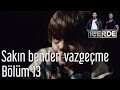 İçerde 13 Bölüm Sakın Benden Vazgeçme