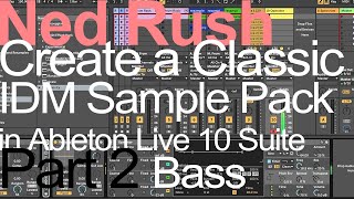 Ableton Tutorial IDM Sample Pack (Part 2) Bass = Ned Rush