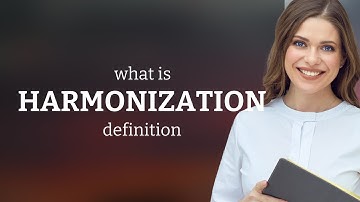 Harmonization • what is HARMONIZATION meaning