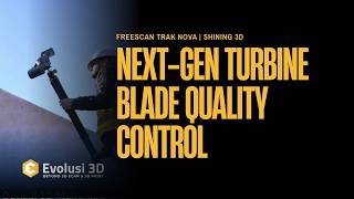 Next-Gen Turbine Blade Quality Control | FreeScan Trak Nova | SHINING 3D | Evolusi 3D