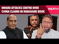 Naravane Book Row: Asaduddin Owaisi Slams Centre Over China Stand