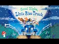 Good Night, Little Blue Truck (Read Aloud)  Bedtime story time  Alice Schertle *Miss Jill farm