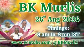 BK Murlis - 26/8/2026 (Wednesday 8 am to 8 pm IST)
