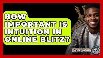 How Important Is Intuition In Online Blitz? - The Board Game Xpert