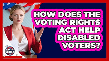 How Does The Voting Rights Act Help Disabled Voters? - Election Central Channel