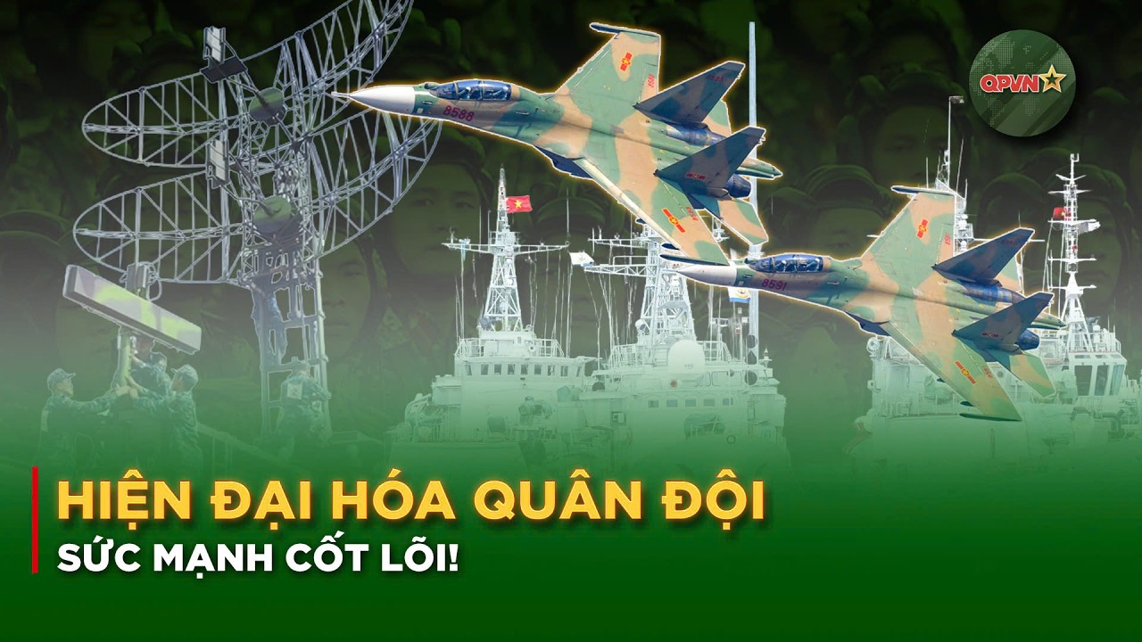 Hiện Đại Hóa Quân Đội: Sức Mạnh Bảo Vệ Tổ Quốc "Từ Sớm, Từ Xa" | QPVN