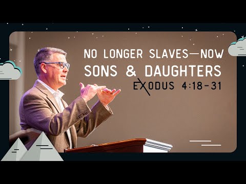 No Longer Slaves--Now Sons and Daughters | March 17, 2024 | Exodus 4:18-31