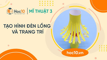 Tạo hình đèn lồng và trang trí - Mĩ thuật 3 | Hoc10