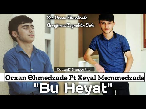 Xeyal Memmedzade & Orxan Ehmedzade _ Bu Heyat 2019 Yeni