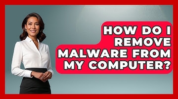 How Do I Remove Malware From My Computer? - Your Computer Companion