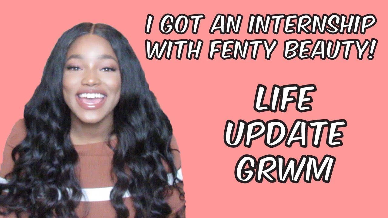 I Got A Fenty Beauty Internship Life Update Grwm Youtube I Got A Fenty Beauty Internship Life Update Grwm Youtube
