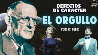 El Orgullo: DEFECTOS DE CARACTER/ P. Oslos / #podcast