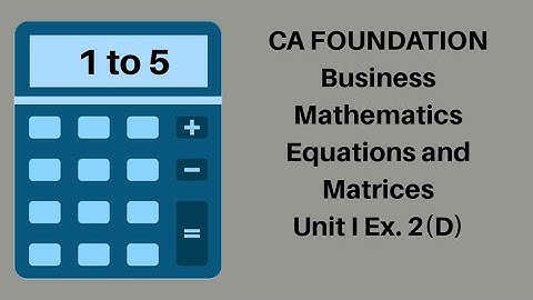 CA Foundation Maths - Equations and Matrices - Business Mathematics  - Module