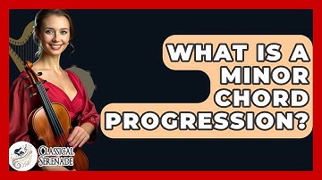 What Is A Minor Chord Progression? - Classical Serenade