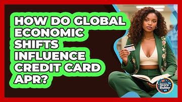 How Do Global Economic Shifts Influence Credit Card APR? - Student Score Builder